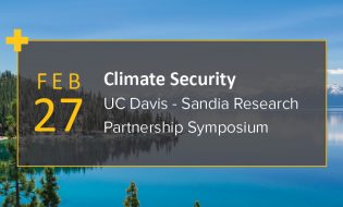 Climate Security Symposium: A UC Davis – Sandia Research Partnership Symposium