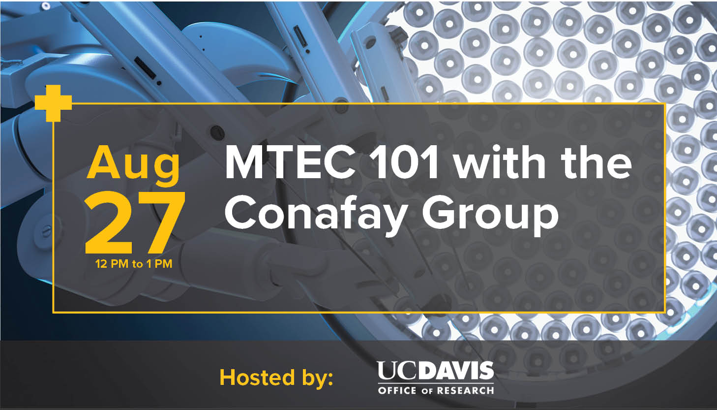 event information in transparent black box over an image of medical equipment, text reads august 27, 12-1pm, MTEC 101 with the conafay group, hosted by uc davis