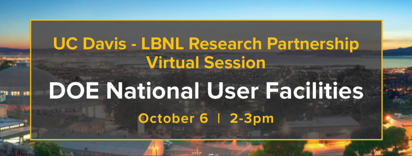 image of lawrence berkeley national labs with transparent black rectangle overlaid and the text UC Davis-LBNL research partnership virtual session doe national user facilities october 6 2-3pm hosted by uc davis office of research and berekely lab