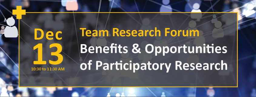 team research forum benefits and opportunities of participatory research december 13 10:30am