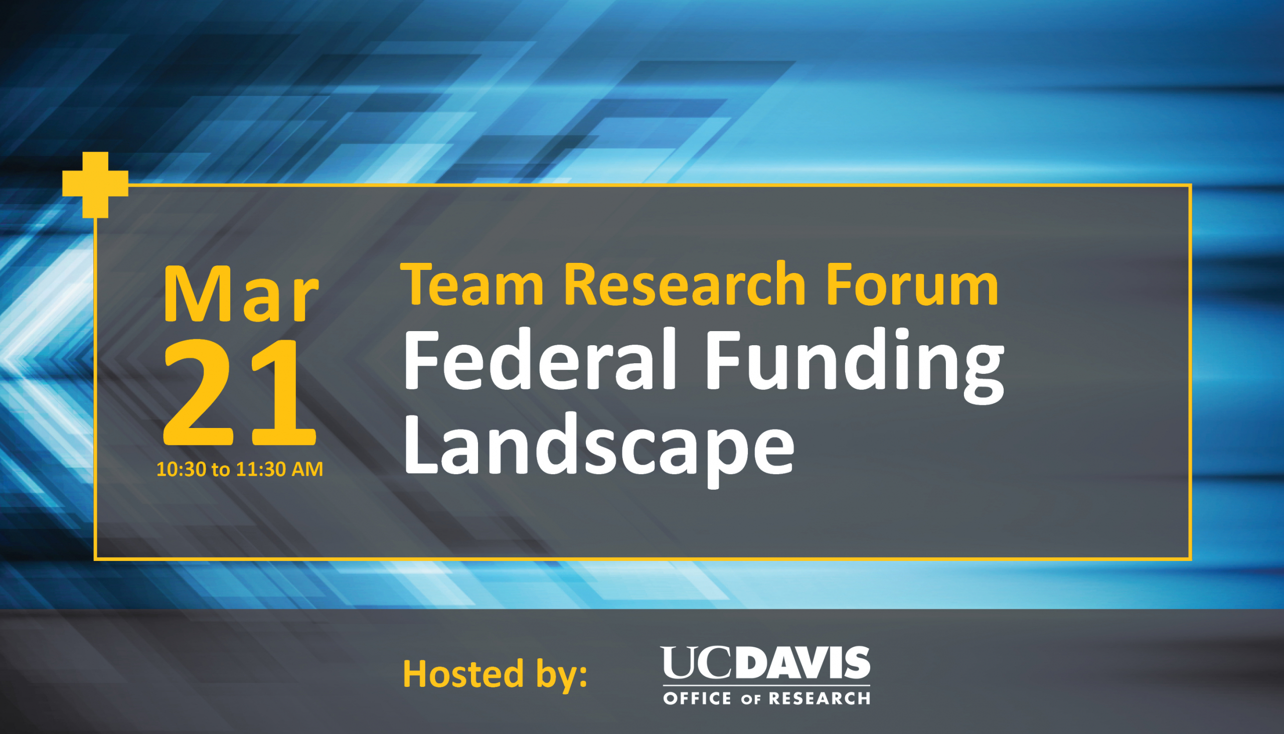 team research forum federal funding landscape march 21 10:30 to 11:30am hosted by the UC Davis office of research