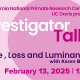 February 13: Investigator Talk: Love, Loss and Luminance with Karen Bales