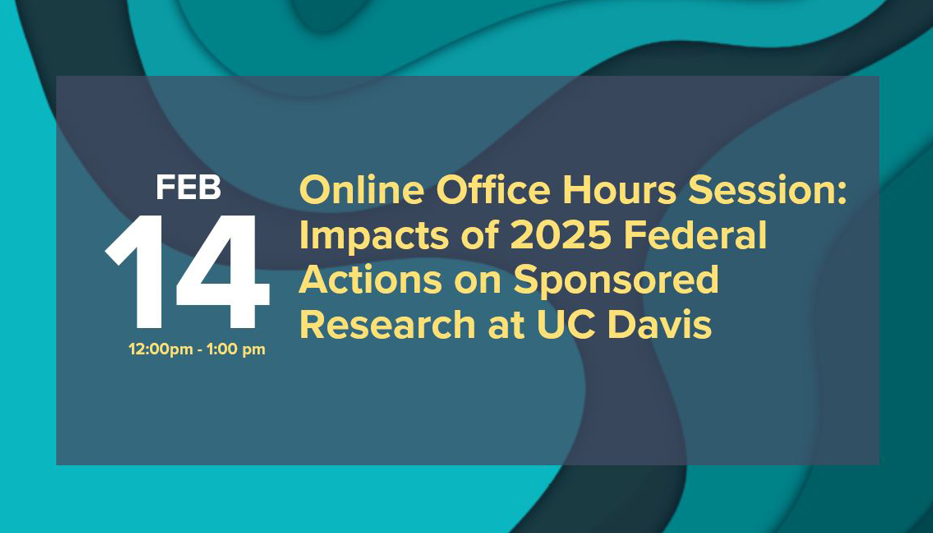 Online “Office Hours” Session: Impacts of the 2025 Federal Actions on Sponsored Research at UC Davis