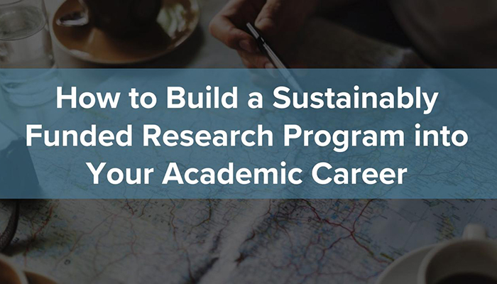 How to Build a Sustainably Funded Research Program into Your Academic Career