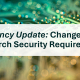 Agency Update: Changes to Research Security Requirements