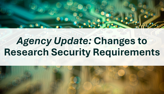 Agency Update: Changes to Research Security Requirements