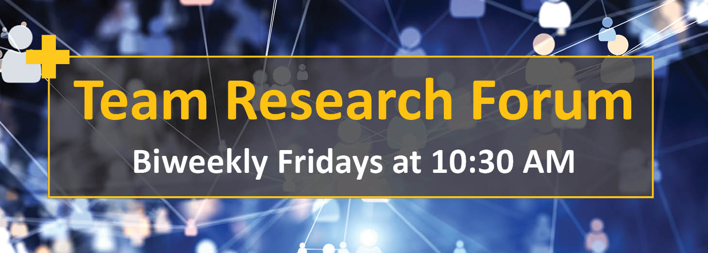 team research forum biweekly fridays at 10:30am